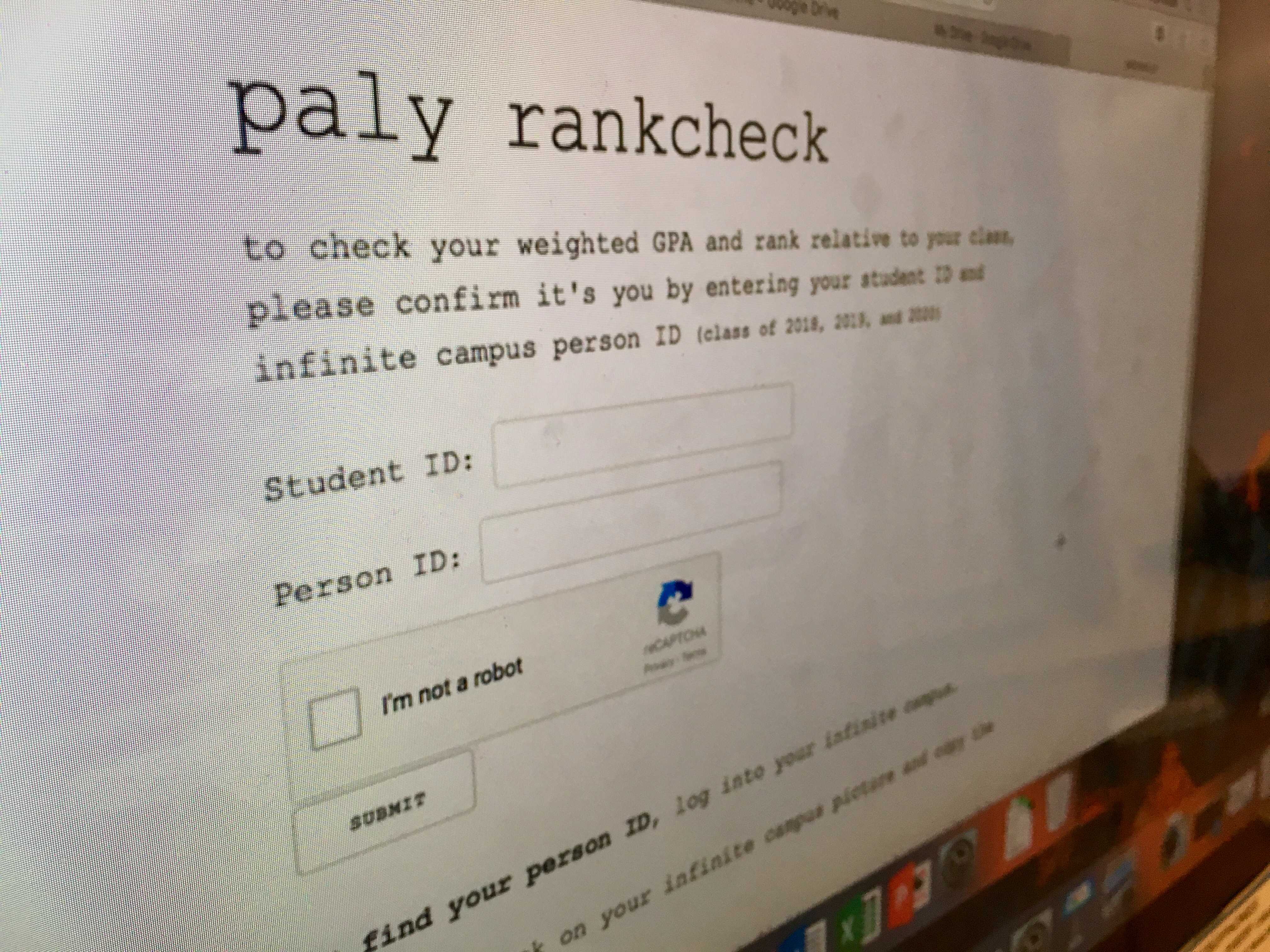 A website that enables Paly students to view their class rank is circling about Paly community this morning. Administration has been notified of the apparent security breach and is responding. “It makes me really sad to hear that this tool is out here and people are curious," Principal Kim Diorio said. "This is exactly what we wanted to prevent when we took a hard stand [against weighted GPA.]" Photo: Maya Reuven